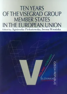 Ten Years of the Visegrad Group Member States in the European Union - Outlet - Agnieszka Piekutowska, Iwona Wrońska