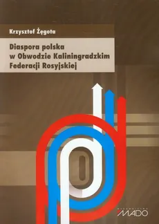 Diaspora polska w Obwodzie Kaliningradzkim Federacji Rosyjskiej - Krzysztof Żęgota