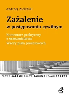 Zażalenie w postępowaniu cywilnym Komentarz praktyczny z orzecznictwem Wzory pism procesowych - Outlet - Andrzej Zieliński