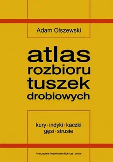 Atlas rozbioru tuszek drobiowych - Adam Olszewski