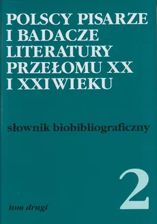 Polscy pisarze i badacze literatury przełomu XX i XXI wieku Tom 2 - Outlet