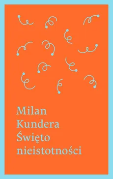 Święto nieistotności - Milan Kundera