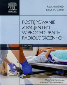 Postępowanie z pacjentem w procedurach radiologicznych - Outlet - Coakes Dawn M., Ehrlich Ruth Ann