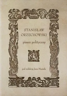 Stanisław Orzechowski pisarz polityczny