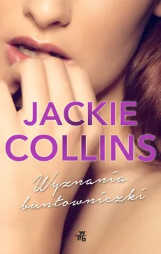 Wyznania buntowniczki - Jackie Collins