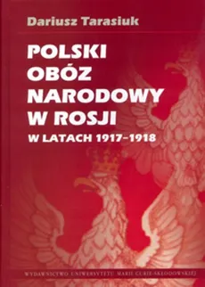 Polski obóz narodowy w Rosji w latach 1917-1918 - Dariusz Tarasiuk