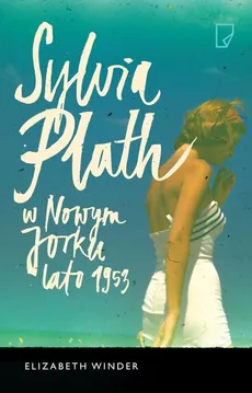 Sylvia Plath w Nowym Jorku Lato 1953 - Outlet - Elizabeth Winder