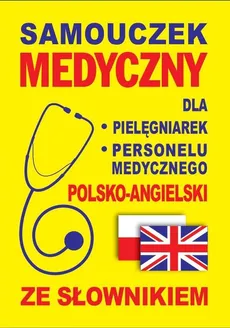 Samouczek medyczny dla pielęgniarek i personelu medycznego polsko-angielski ze słownikiem - Jacek Gordon