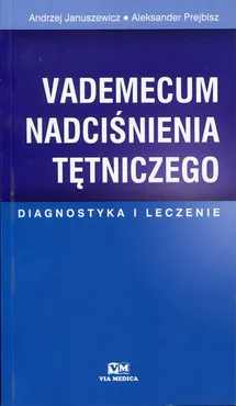 Vademecum nadciśnienia tętniczego - Aleksander Prejbisz, Andrzej Januszewicz