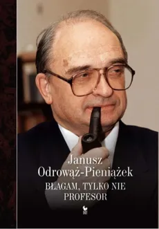Błagam, tylko nie profesor - Janusz Odrowąż-Pieniażek
