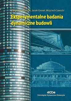 Eksperymentalne badania dynamiczne budowli - Jacek Grosel, Zbigniew Wójcicki, Wojciech Sawicki