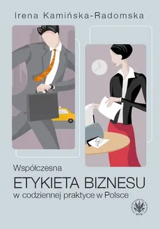 Współczesna etykieta biznesu w codziennej praktyce w Polsce - Outlet - Irena Kamińska-Radomska