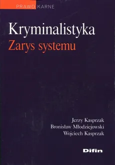 Kryminalistyka Zarys systemu - Jerzy Kasprzak, Wojciech Kasprzak, Bronisław Młodziejowski