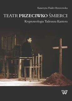 Teatr przeciwko śmierci - Katarzyna Flander-Rzeszowska