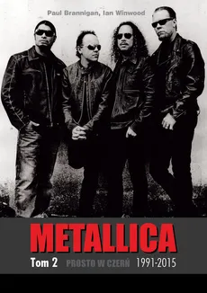 Metallica Tom 2 1991-2015 Prosto w czerń - Paul Brannigan, Ian Winwood