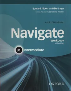 Navigate Intermediate B1+ Workbook + CD - Mike Sayer, Edward Alden