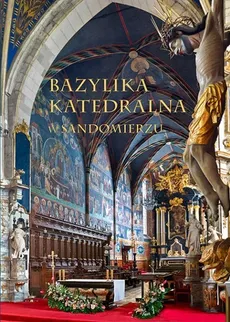 Bazylika Katedralna w Sandomierzu - Tomisław Giergiel, Urszula Stępień