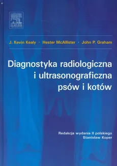 Diagnostyka radiologiczna i ultrasonograficzna psów i kotów - Outlet - Graham John P., Kealy Kevin J, Hester McAllister
