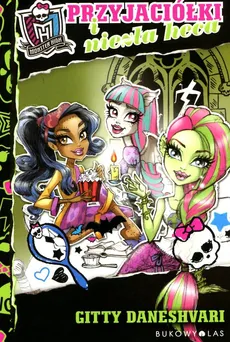 Monster High Przyjaciółki i niezła heca - Gitty Daneshvari