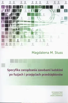 Specyfika zarządzania zasobami ludzkimi po fuzjach i przejęciach przedsiębiorstw - Stuss Magdalena M.