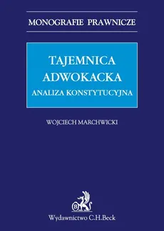 Tajemnica adwokacka Analiza konstytucyjna - Outlet - Wojciech Marchwicki