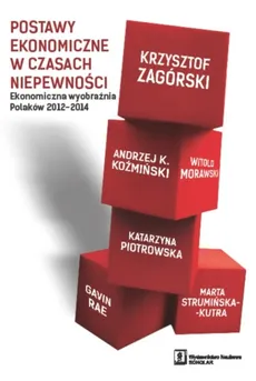 Postawy ekonomiczne w czasach niepewności - Koźmiński Andrzej K., Witold Morawski, Katarzyna Piotrowska, Krzysztof Zagórski