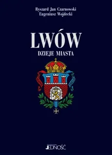 Lwów Dzieje miasta - Outlet - Czarnowski Ryszard Jan, Eugeniusz Wojdecki