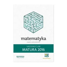 Matura 2016 Matematyka Vademecum Zakres rozszerzony - Outlet - Kinga Gałązka