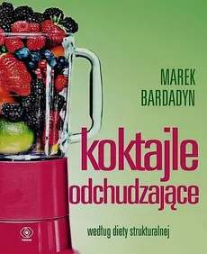 Koktajle odchudzające według diety strukturalnej - Marek Bardadyn
