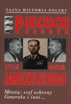 Byłem gorylem Jaruzelskiego - Henryk Piecuch