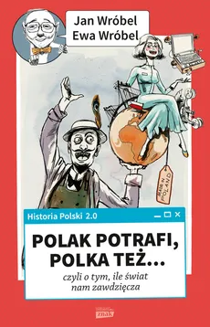 Historia Polski 2.0: Polak potrafi, Polka też... czyli o tym, ile świat nam zawdzięcza - Outlet - Ewa Wróbel, Jan Wróbel