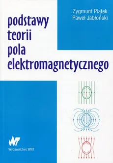 Podstawy teorii pola elektromagnetycznego - Outlet - Paweł Jabłoński, Zygmunt Piątek
