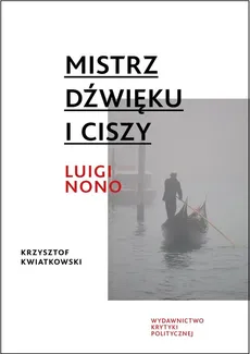 Mistrz dźwięku i ciszy Luigi Nono - Outlet - Krzysztof Kwiatkowski