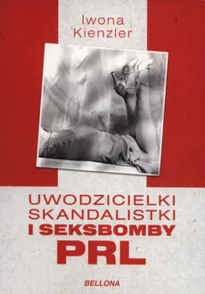 Uwodzicielki skandalistki i seksbomby PRL - Iwona Kienzler