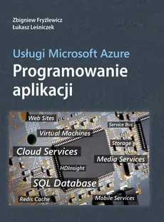 Usługi Microsoft Azure Programowanie aplikacji - Zbigniew Fryźlewicz, Łukasz Leśniczek