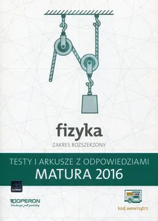 Fizyka Matura 2016 Testy i arkusze z odpowiedziami Zakres rozszerzony - Ewa Przysiecka