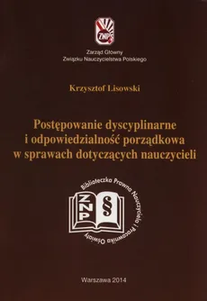 Postępowanie dyscyplinarne i odpowiedzialność porządkowa w sprawach dotyczących nauczycieli - Krzysztof Lisowski