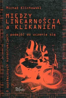 Między linearnością a klikaniem - Michał Klichowski