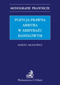 Pozycja prawna arbitra w arbitrażu handlowym - Marcin Asłanowicz