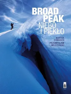 Broad Peak. Niebo i piekło - Outlet - Bartek Dobroch, Przemysław Wilczyński
