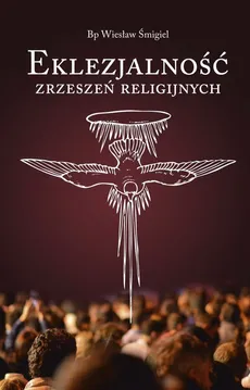 Eklezjalność zrzeszeń religijnych - Wiesław Śmigiel
