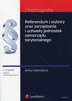 Referendum i wybory oraz zarządzenia i uchwały jednostek samorządu terytorialnego - Anna Wierzbica
