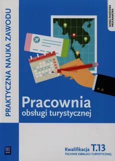 Pracownia obsługi turystycznej Kwalifikacja T.13 Technik obsługi turystycznej - Maria Napiórkowska-Gzula, Barbara Steblik-Wlaźlak