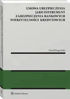 Ubezpieczenie jako instrument zabezpieczenia bankowych wierzytelności kredytowych - Dawid Rogoziński