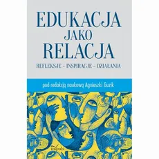 Edukacja jako relacja - Agnieszka Guzik
