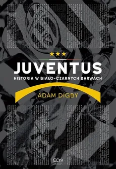 Juventus Historia w biało-czarnych barwach - Outlet - Adam Digby
