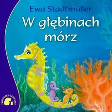 Zwierzaki-Dzieciaki W głębinach mórz - Ewa Stadtmuller