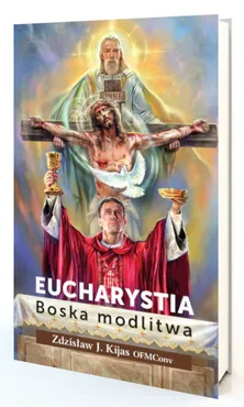 Eucharystia. Boska modlitwa - o. Kijas Zdzisław