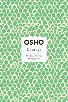 Courage The Joy of Living Dangerously - Osho