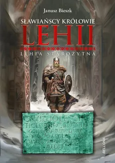 Sławiańscy Królowie Lehii. Lehia starożytna - Janusz Bieszk